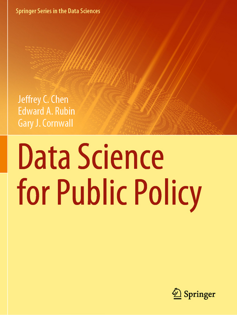 Data Science for Public Policy - Jeffrey C. Chen, Edward A. Rubin, Gary J. Cornwall