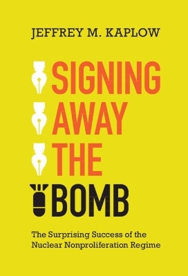 Signing Away the Bomb - Jeffrey M. Kaplow