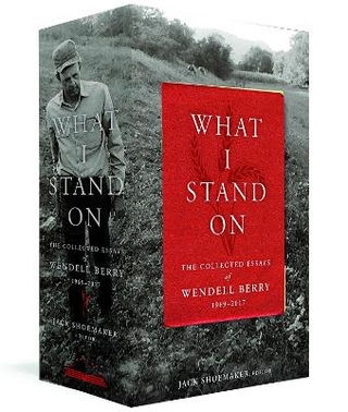 What I Stand On - Wendell Berry; Jack Shoemaker
