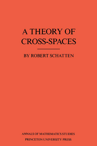 A Theory of Cross-Spaces. (AM-26), Volume 26 - Robert Schatten