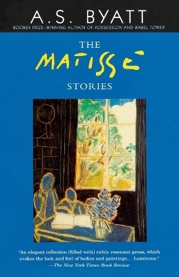 The Matisse Stories - A. S. Byatt