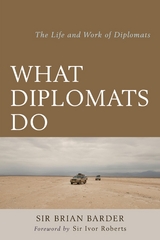What Diplomats Do -  Brian Barder