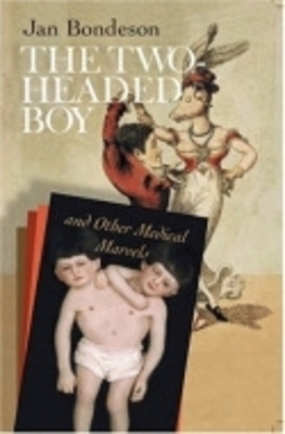The Two-headed Boy, and Other Medical Marvels - Jan Bondeson