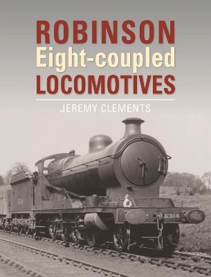 Robinson Eight-coupled Locomotives - Jeremy Clements