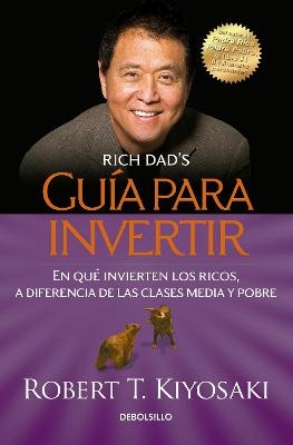 Guía para invertir / Rich Dad's Guide to Investing: What the Rich Invest in That  the Poor and the Middle Class Do Not! - Robert T. Kiyosaki