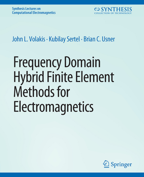 Frequency Domain Hybrid Finite Element Methods in Electromagnetics - John. L Volakis, Kubilay Sertel, Brian C Usner