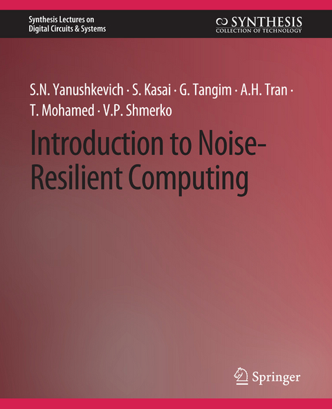 Introduction to Noise-Resilient Computing - Svetlana N. Yanushkevich, Seiya Kasai, Golam Tangim, A.H. Tran