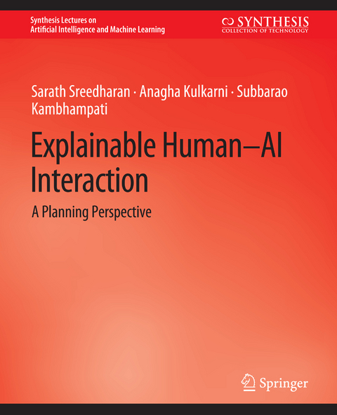 Explainable Human-AI Interaction - Sarath Sreedharan, Anagha Kulkarni, Subbarao Kambhampati