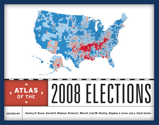 Atlas of the 2008 Elections - Stanley D. Brunn; Gerald R. Webster; Richard L. Morrill; Fred M. Shelley; Stephen J. Lavin; J. Clark Archer