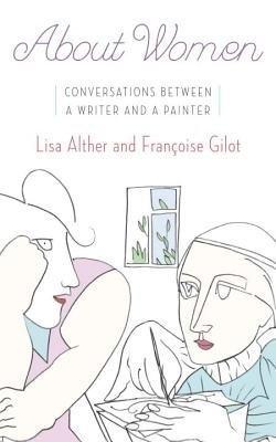 About Women - Lisa Alther; Francoise Gilot
