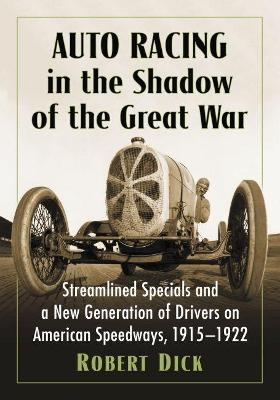 Auto Racing in the Shadow of the Great War - Robert Dick