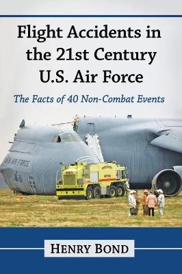 Flight Accidents in the 21st Century U.S. Air Force - Henry Bond