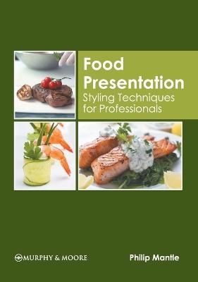 Food Presentation: Styling Techniques for Professionals - 