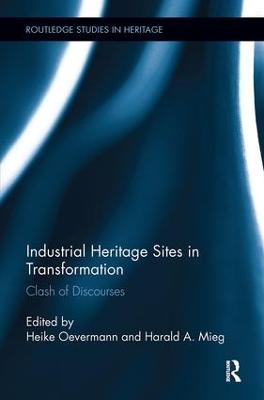 Industrial Heritage Sites in Transformation - Harald A. Mieg; Heike Oevermann