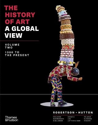 The History of Art: A Global View - Jean Robertson, Deborah Hutton, Cynthia Colburn, �m�r Harmansah, Eric Kjellgren