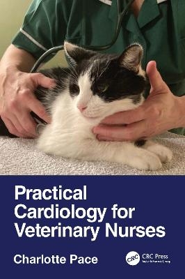Practical Cardiology for Veterinary Nurses - Charlotte Pace