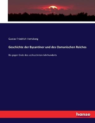 Geschichte der Byzantiner und des Osmanischen Reiches - Gustav Friedrich Hertzberg