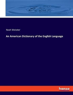 An American Dictionary of the English Language - Noah Webster