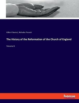 The History of the Reformation of the Church of England - Gilbert Burnet, Nicholas Pocock