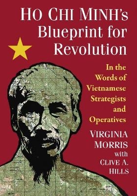 Ho Chi Minh's Blueprint for Revolution - Virginia Morris; Clive A. Hills