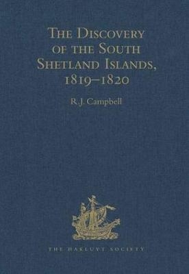 The Discovery of the South Shetland Islands / The Voyage of the Brig Williams, 1819-1820 and The Journal of Midshipman C.W. Poynter - R.J. Campbell