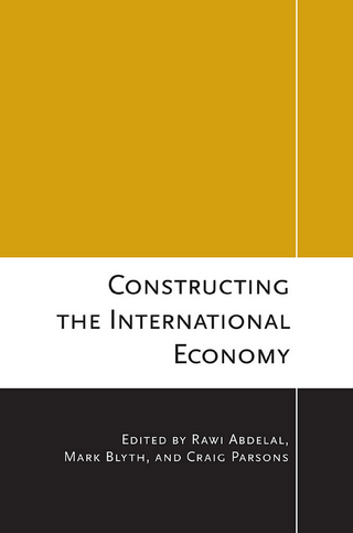 Constructing the International Economy - Rawi Abdelal; Mark Blyth; Craig Parsons