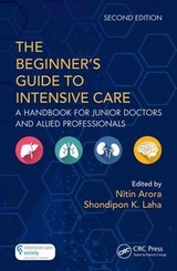 The Beginner's Guide to Intensive Care - Arora, Nitin; Laha, Shondipon K.