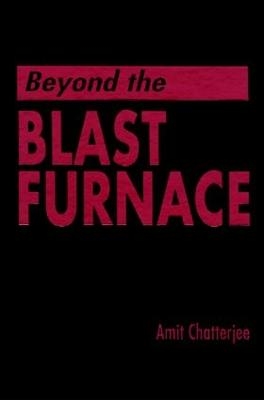 Beyond the Blast Furnace - Amit Chatterjee