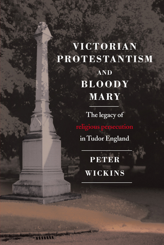 Victorian Protestantism and Bloody Mary - Peter Wickins
