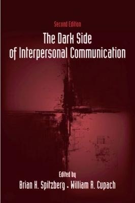 The Dark Side of Interpersonal Communication - Brian H. Spitzberg; William R. Cupach