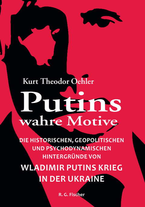 Putins wahre Motive - Kurt Theodor Oehler