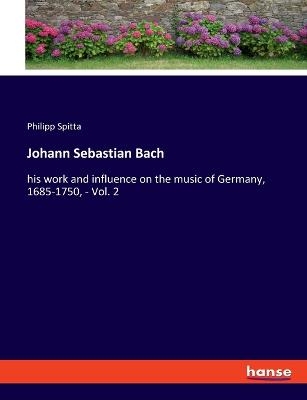 Johann Sebastian Bach - Philipp Spitta