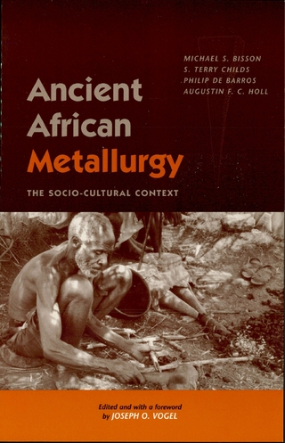 Ancient African Metallurgy - Philip De Barros; Michael S. Bisson; Terry S. Childs; Augustin F. C. Holl; Joseph O. Vogel