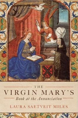 The Virgin Mary's Book at the Annunciation - Professor Laura Saetveit Miles