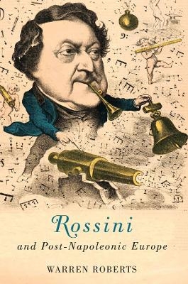 Rossini and Post-Napoleonic Europe - Warren E. Warren E. Roberts
