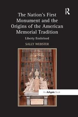 The Nation's First Monument and the Origins of the American Memorial Tradition - Sally Webster