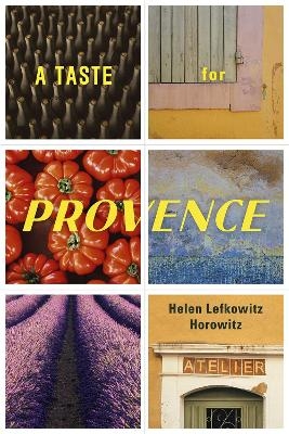 A Taste for Provence - Helen Lefkowitz Horowitz