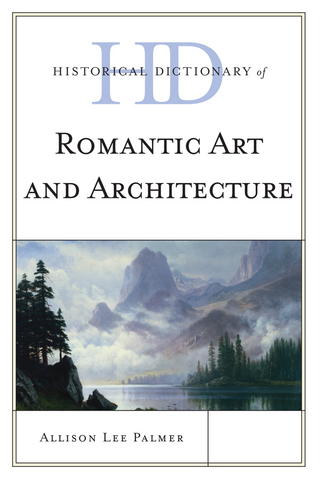 Historical Dictionary of Romantic Art and Architecture - Allison Lee Palmer