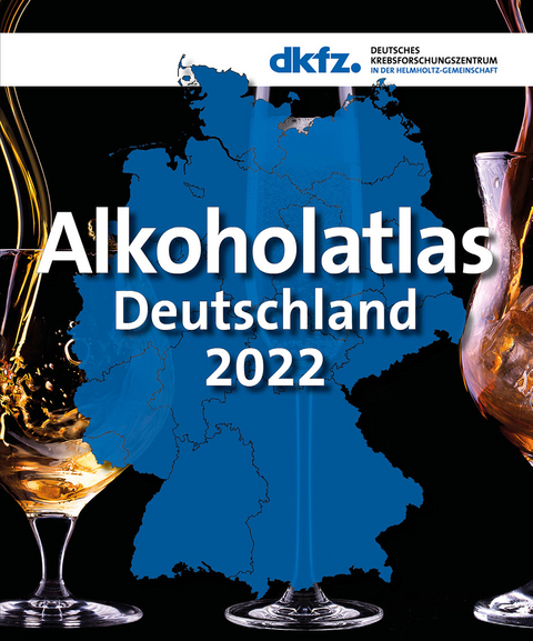Alkoholatlas Deutschland 2022 - Katrin Schaller, Sarah Kahnert, Rosa Garcia-Verdugo, Irina Treede, Laura Graen, Nobila Ouédraogo