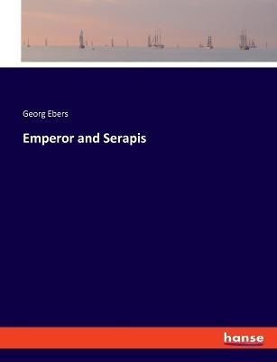 Emperor and Serapis - Georg Ebers
