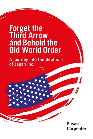 Forget the Third Arrow and Behold the Old World Order - Susan Carpenter