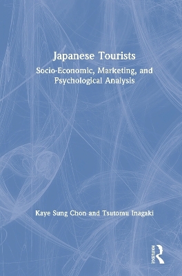 Japanese Tourists: Socio-Economic, Marketing and Psychological Analysis - K.S. Chon