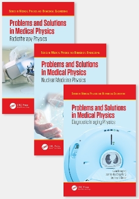Problems and Solutions in Medical Physics - Three Volume Set - Kwan-Hoong Ng, Robin Hill, Alan Perkins, Jeannie Hsiu Ding Wong, Geoffrey Clarke