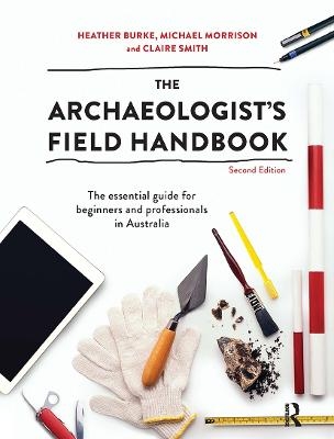 The Archaeologist?s Field Handbook - Michael Morrison; Claire Smith