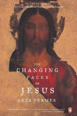 The Changing Faces of Jesus - Geza Vermes