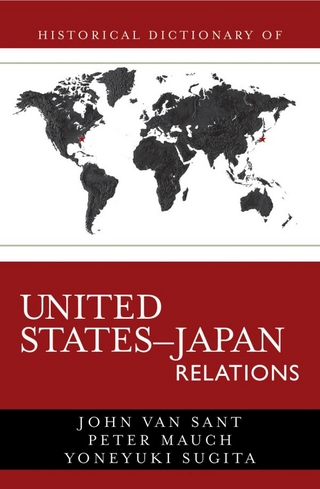 Historical Dictionary of United States-Japan Relations - Peter Mauch; Van John Sant; Yoneyuki Sugita
