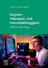 Ratgeber Videospiel- und Internetabhängigkeit - Illy, Daniel; Florack, Jakob