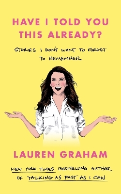 Have I Told You This Already? - Lauren Graham
