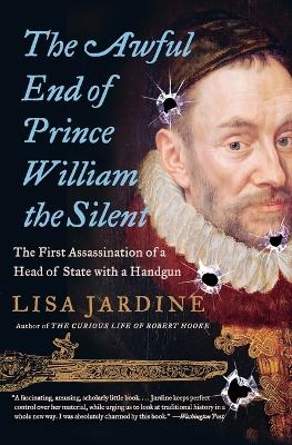 The Awful End of Prince William the Silent - Lisa Jardine
