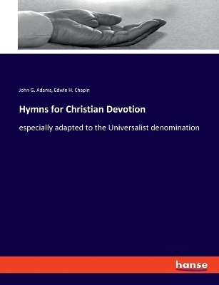 Hymns for Christian Devotion - John G. Adams, Edwin H. Chapin